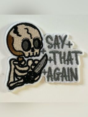 IRON OR SEW ON EMBROIDERED PATCH SKELETON SAY THAT AGAIN